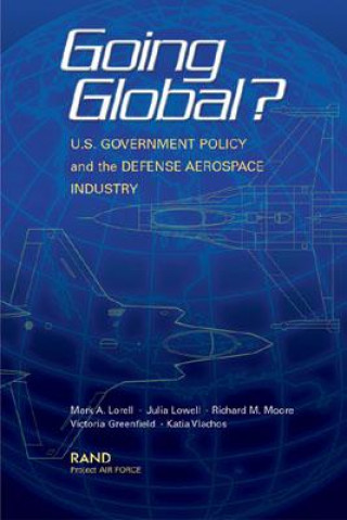 Könyv Going Global? U.S. Government Policy and the Defense Aerospace Industry Mark A. Lorell