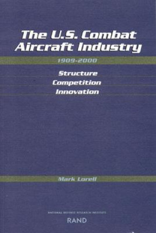 Книга U.S. Combat Aircraft Industry 1909-2000 Structure, Competition, Innovation Mark A. Lorell