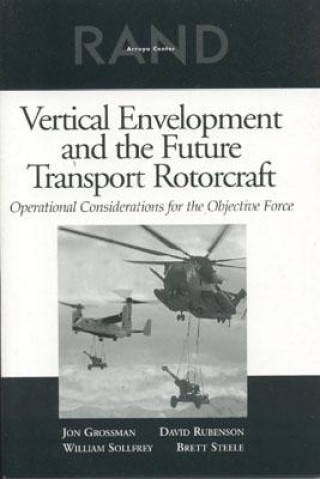 Książka Vertical Envelopment, Future Transport Rotorcraft, and Operational Considerations for the Objective Force Jonathan Gary Grossman