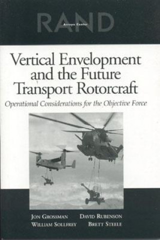 Kniha Vertical Envelopment, Future Transport Rotorcraft, and Operational Considerations for the Objective Force Jonathan Gary Grossman