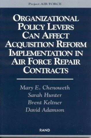 Книга Organizational Policy Levers Can Affect Acquisition Reform Implementation in Air Force Repair Contracts Mary E. Chenoweth