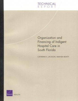 Knjiga Organization and Financing of Hospital Care for Indigents in South Florida Catherine A. Jackson