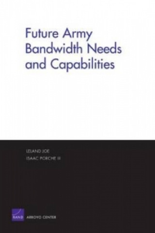 Könyv Future Army Bandwidth Needs and Capabilities Leland Joe