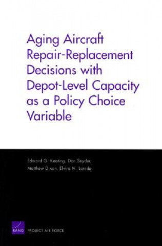 Kniha Aging Aircraft Repair-Replacement Decisions with Depot-Level Capacity as a Policy Choice Variable Edward G. Keating
