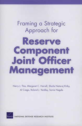 Kniha Framing a Strategic Approach for Reserve Component Joint Officer Management Harry J Thie