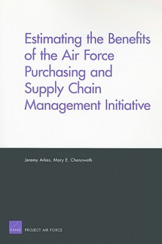 Kniha Estimating the Benefits of the Air Force Purchasing and Supply Chain Management Initiative Jeremy Arkes