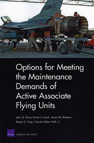 Könyv Options for Meeting the Maintenance Demands of Active Associate Flying Units John G. Drew