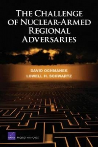 Kniha Challenge of Nuclear-armed Regional Adversaries David A. Ochmanek