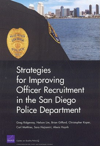 Kniha Strategies for Improving Officer Recruitment in the San Diego Police Department Greg Ridgeway