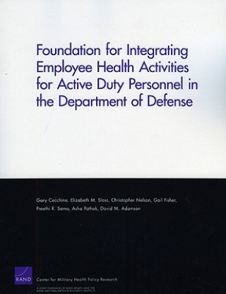 Knjiga Foundation for Integrating Employee Health Activities for Active Duty Personnel in the Department of Defense Gary Cecchine