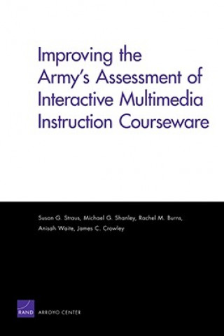 Книга Improving the Army's Assessment of Interactive Multimedia Instruction Courseware (2009) Susan G Straus