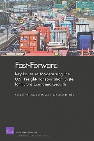 Kniha Fast-Forward: Key Issues in Modernizing the U.S. Freight-Transportation System for Future Economic Growth Richard Hillestad