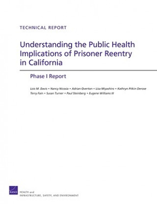 Könyv Understanding the Public Health Implications of Prisoner Reentry in California Lois M Davis