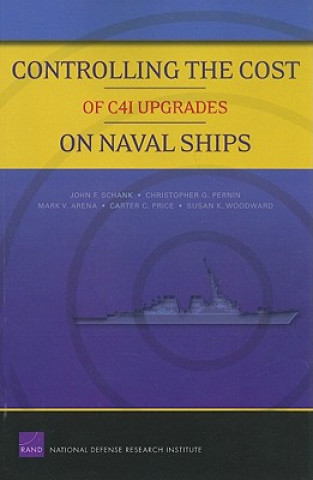 Buch Controlling the Cost of C4I Upgrades on Naval Ships John F Schank