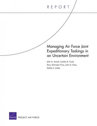 Kniha Managing Air Force Joint Expeditionary Taskings in an Uncertain Environment John A Ausink