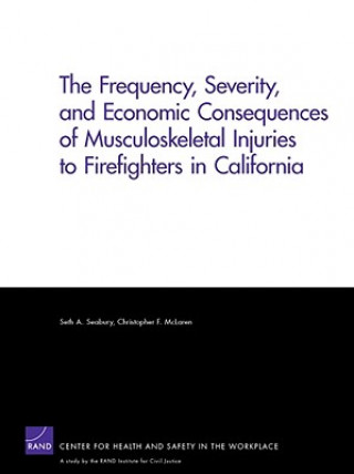 Könyv Frequency, Severity, and Economic Consequences of Musculoskeletal Injuries to Firefighters in California Seth A Seabury