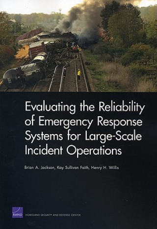 Könyv Evaluating the Reliability of Emergency Response Systems for Large-Scale Incident Operations Brian A Jackson