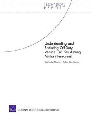 Knjiga Understanding and Reducing off-Duty Vehicle Crashes Among Military Personnel Liisa Ecola