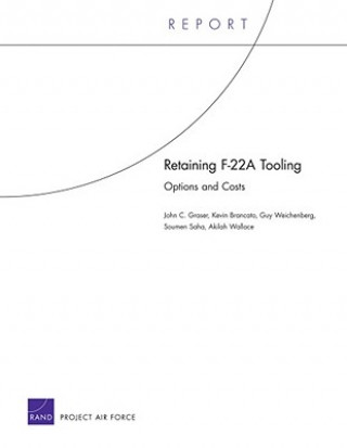 Kniha Retaining F-22a Tooling: Options and Costs John C Graser