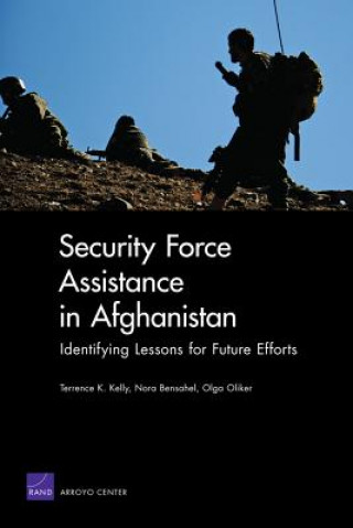 Könyv Security Force Assistance in Afghanistan: Identifying Lessons for Future Efforts Terrence K. Kelly