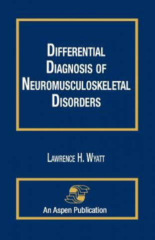 Książka Differential Diagnosis of Neuromusculoskeletal Disorders Lawrence Wyatt