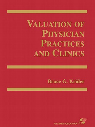 Knjiga Valuation of Physician Practices and Clinics Bruce G. Krider