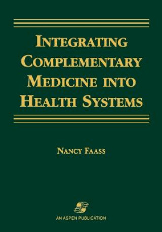 Könyv Integrating Complementary Medicine into Healing Nancy Faass