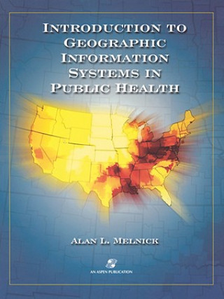 Carte Introduction To Geographic Information Systems In Public Health Alan L. Melnick