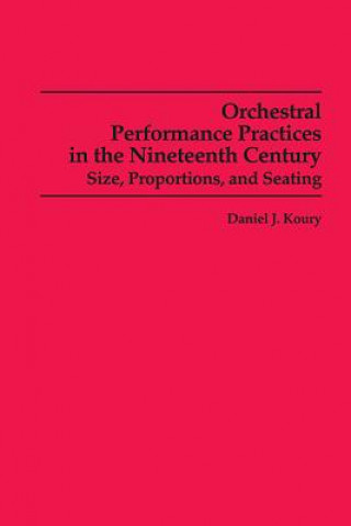 Knjiga Orchestral Performance Practices in the Nineteenth Century Daniel J. Koury