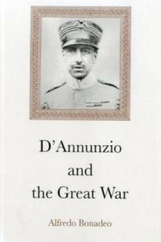 Carte D'Annunzio and Great War Alfredo Bonadeo