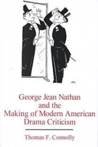 Boek George Jean Nathan and the Making of Modern American Drama Criticism Thomas F. Connolly