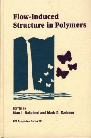 Knjiga Flow-Induced Structure in Polymers Alan I. Nakatani