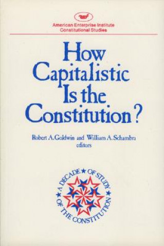 Carte How Capitalistic is the Constitution? Robert A. Goldwin