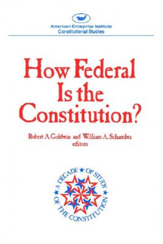 Kniha How Federal is the Constitution? Robert A Goldwin