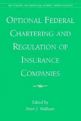 Knjiga Optional Federal Chartering and Regulation of Insurance Companies Peter J. Wallison