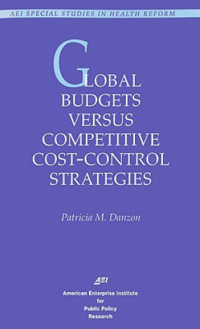 Kniha Global Budgets Versus Competitive Cost-control Strategies Patricia M. Danzon