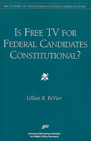 Kniha Is Free TV for Federal Candidates Constitutional? Lillian R. BeVier