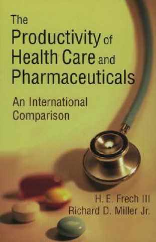 Kniha Productivity of Health Care and Pharmaceuticals: an International Comparison H.E. Frech III