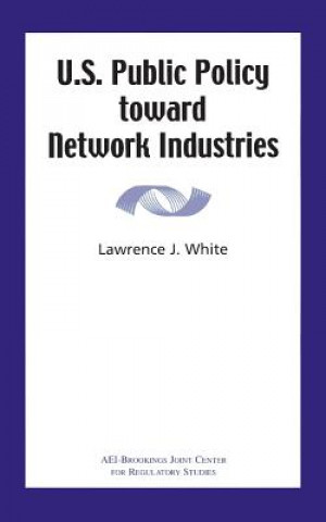 Книга U.S. Public Policy toward Network Industries Lawrence J. White