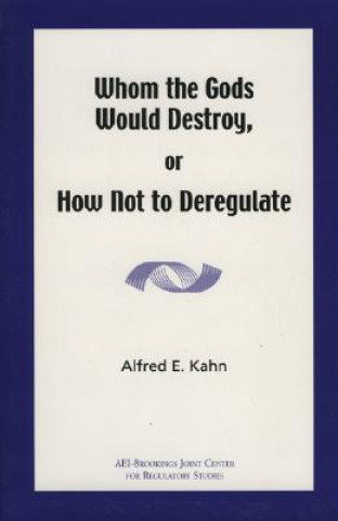 Книга Whom the Gods Would Destroy or How Not to Deregulate Alfred E. Kahn