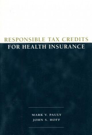 Книга Responsible Tax Credits for Health Insurance John S. Hoff