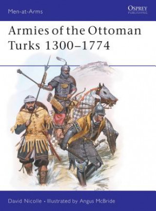 Книга Armies of the Ottoman Turks 1300-1774 David Nicolle