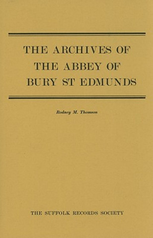 Carte Archives of the Abbey of Bury St Edmunds Rodney M. Thomson