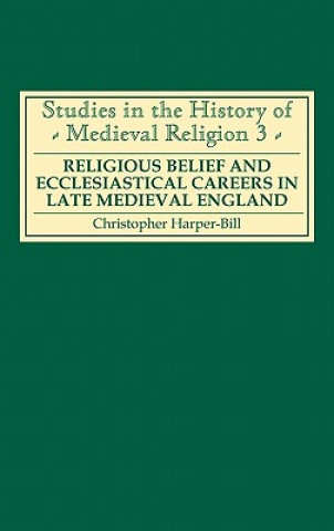 Carte Religious Belief and Ecclesiastical Careers in Late Medieval England Christopher Harper-Bill