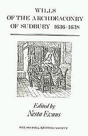 Libro Wills of the Archdeaconry of Sudbury, 1636-1638 Nesta Evans