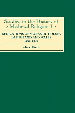 Kniha Dedications of Monastic Houses in England and Wales, 1066-1216 Alison Binns