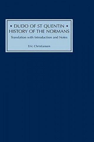 Livre Dudo of St Quentin: History of the Normans Eric Christiansen