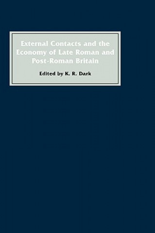 Kniha External Contacts and the Economy of Late-Roman and Post-Roman Britain K. R. Dark