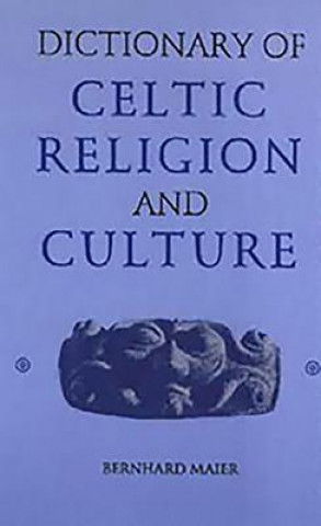 Carte Dictionary of Celtic Religion and Culture Bernhard Maier