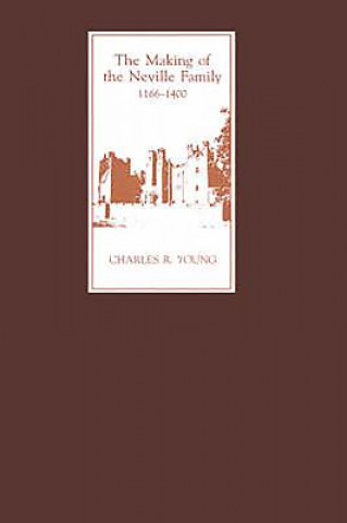 Kniha Making of the Neville Family in England, 1166-1400 Charles R. Young